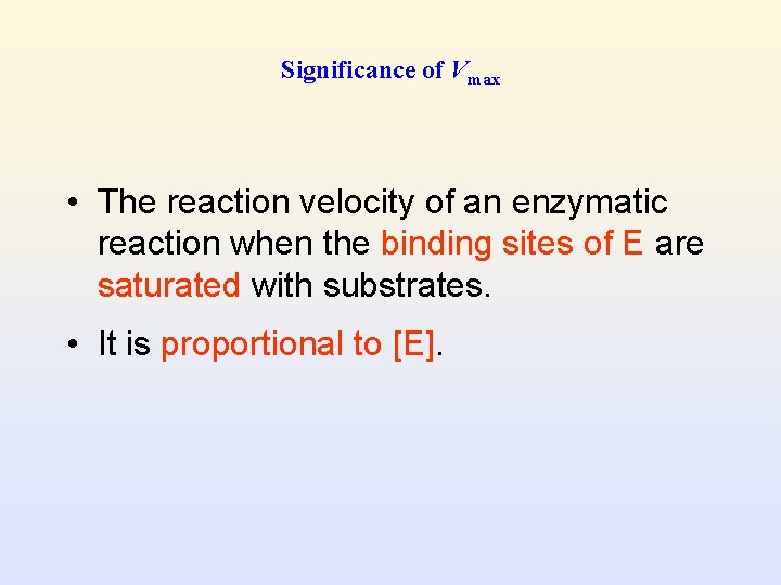 Significance of Vmax • The reaction velocity of an enzymatic reaction when the binding