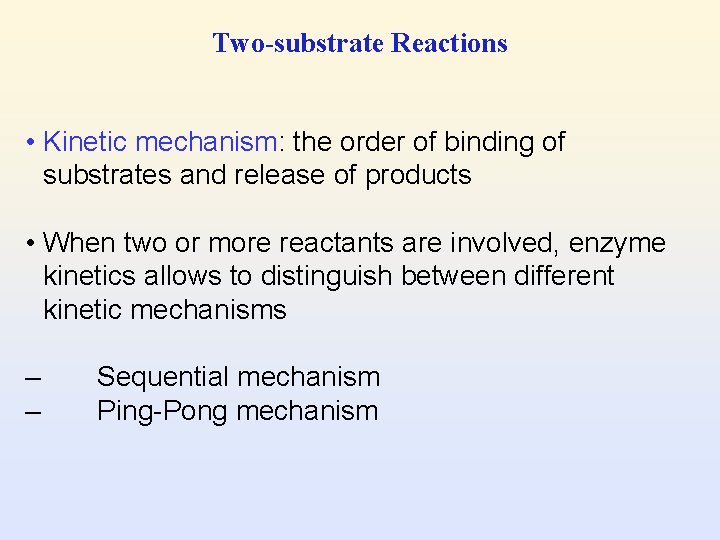 Two-substrate Reactions • Kinetic mechanism: the order of binding of substrates and release of