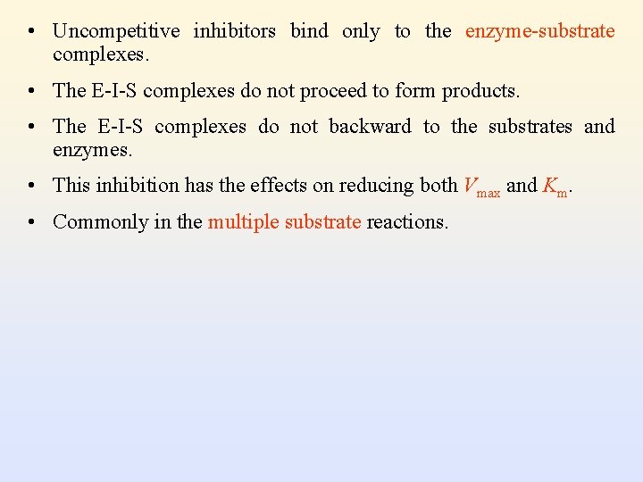  • Uncompetitive inhibitors bind only to the enzyme-substrate complexes. • The E-I-S complexes