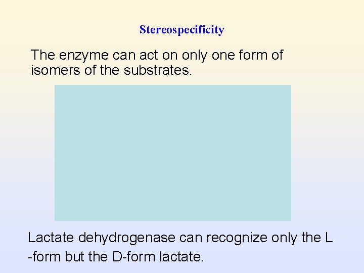 Stereospecificity The enzyme can act on only one form of isomers of the substrates.