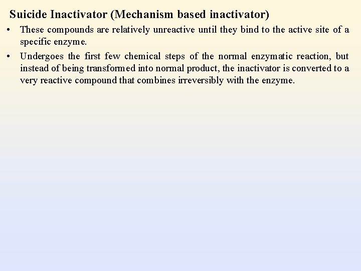 Suicide Inactivator (Mechanism based inactivator) • These compounds are relatively unreactive until they bind