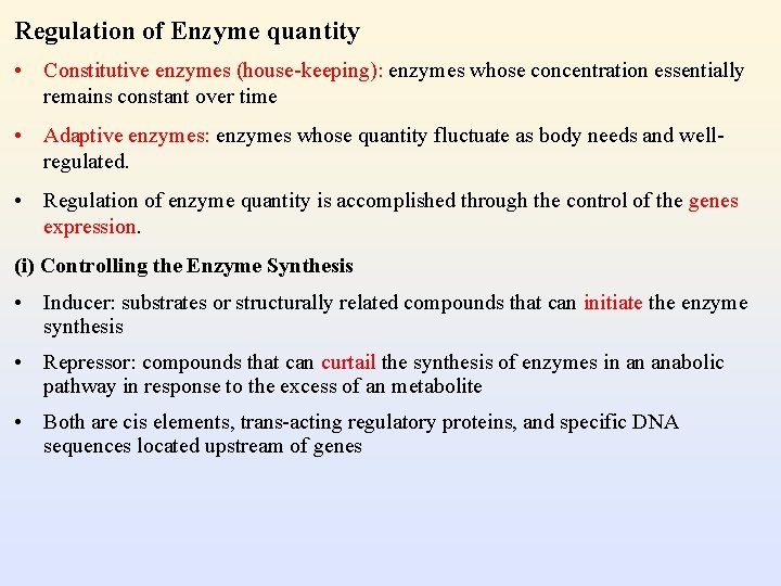 Regulation of Enzyme quantity • Constitutive enzymes (house-keeping): enzymes whose concentration essentially remains constant