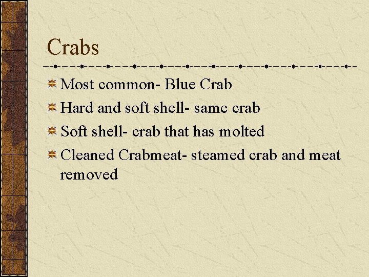 Crabs Most common- Blue Crab Hard and soft shell- same crab Soft shell- crab Crabs Most common- Blue Crab Hard and soft shell- same crab Soft shell- crab