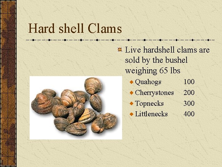 Hard shell Clams Live hardshell clams are sold by the bushel weighing 65 lbs Hard shell Clams Live hardshell clams are sold by the bushel weighing 65 lbs