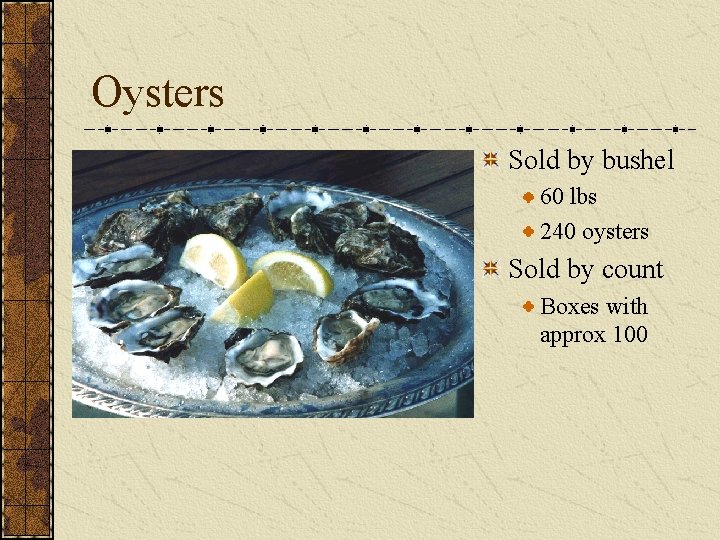 Oysters Sold by bushel 60 lbs 240 oysters Sold by count Boxes with approx Oysters Sold by bushel 60 lbs 240 oysters Sold by count Boxes with approx