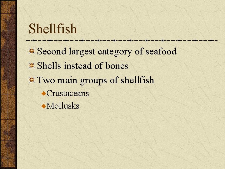 Shellfish Second largest category of seafood Shells instead of bones Two main groups of Shellfish Second largest category of seafood Shells instead of bones Two main groups of