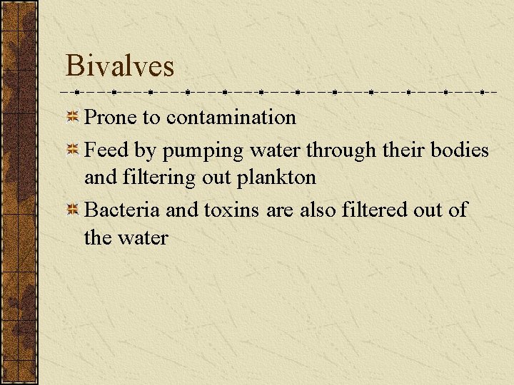 Bivalves Prone to contamination Feed by pumping water through their bodies and filtering out Bivalves Prone to contamination Feed by pumping water through their bodies and filtering out