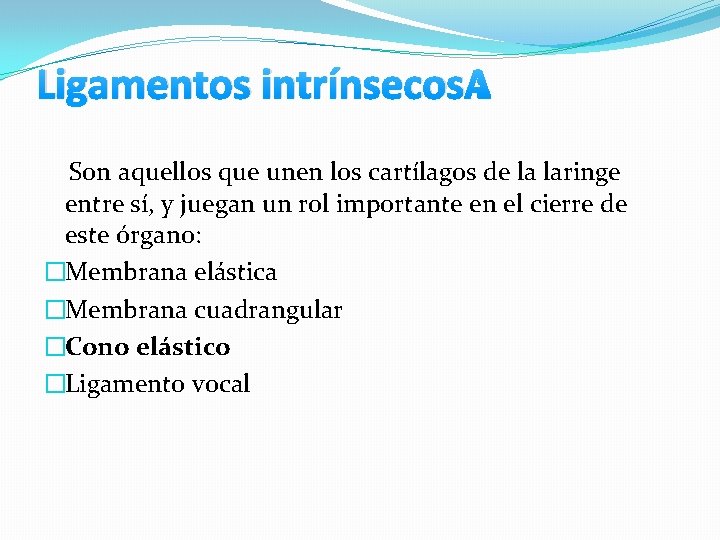Ligamentos intrínsecos : Son aquellos que unen los cartílagos de la laringe entre sí, Ligamentos intrínsecos : Son aquellos que unen los cartílagos de la laringe entre sí,