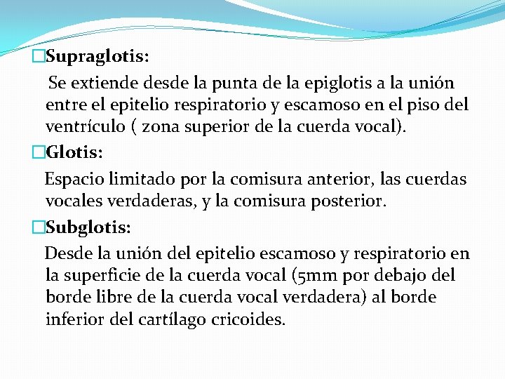 �Supraglotis: Se extiende desde la punta de la epiglotis a la unión entre el �Supraglotis: Se extiende desde la punta de la epiglotis a la unión entre el