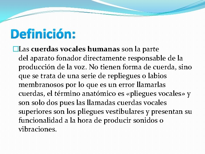 Definición: �Las cuerdas vocales humanas son la parte del aparato fonador directamente responsable de Definición: �Las cuerdas vocales humanas son la parte del aparato fonador directamente responsable de