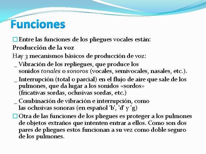 Funciones �Entre las funciones de los pliegues vocales están: Producción de la voz Hay Funciones �Entre las funciones de los pliegues vocales están: Producción de la voz Hay
