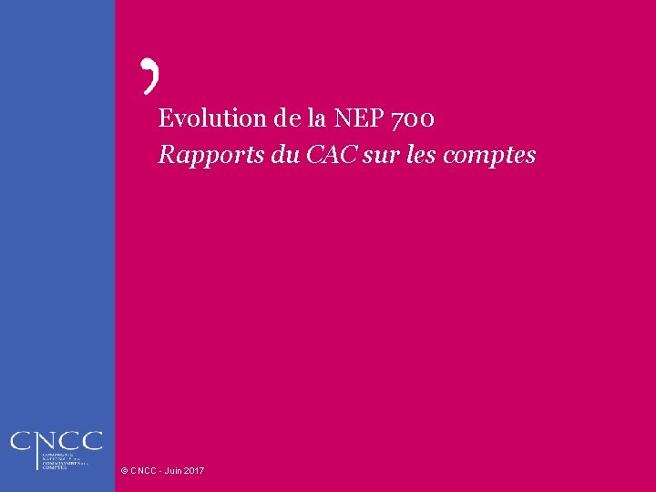 Evolution de la NEP 700 Rapports du CAC sur les comptes © CNCC -