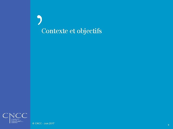 Contexte et objectifs © CNCC - Juin 2017 3 
