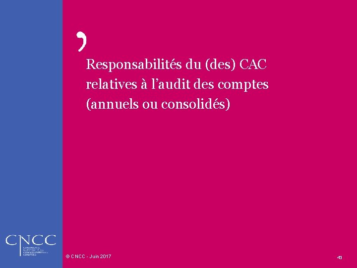 Responsabilités du (des) CAC relatives à l’audit des comptes (annuels ou consolidés) © CNCC