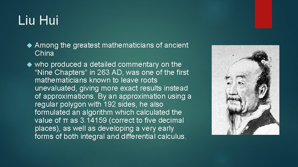 Liu Hui Among the greatest mathematicians of ancient China who produced a detailed commentary