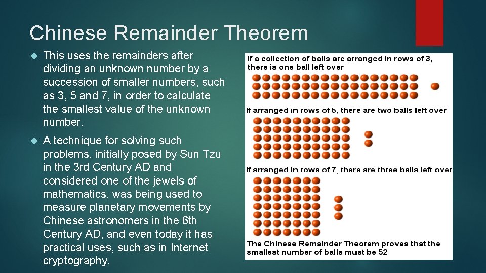 Chinese Remainder Theorem This uses the remainders after dividing an unknown number by a