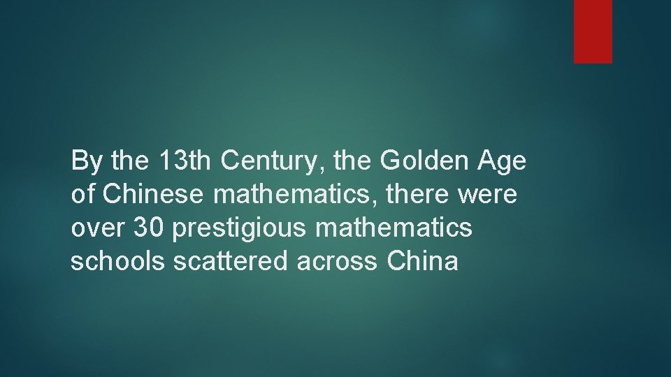 By the 13 th Century, the Golden Age of Chinese mathematics, there were over