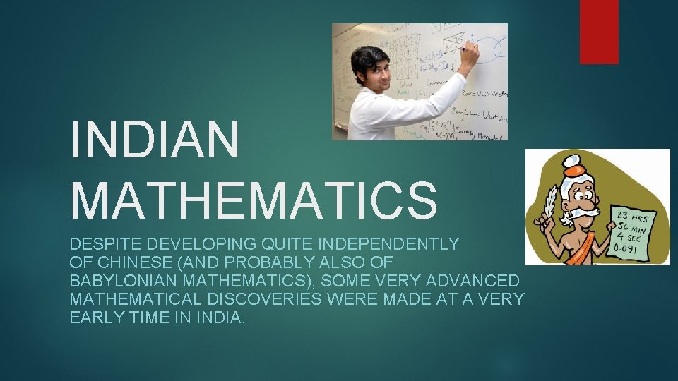 INDIAN MATHEMATICS DESPITE DEVELOPING QUITE INDEPENDENTLY OF CHINESE (AND PROBABLY ALSO OF BABYLONIAN MATHEMATICS),