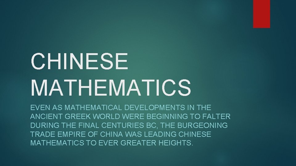 CHINESE MATHEMATICS EVEN AS MATHEMATICAL DEVELOPMENTS IN THE ANCIENT GREEK WORLD WERE BEGINNING TO