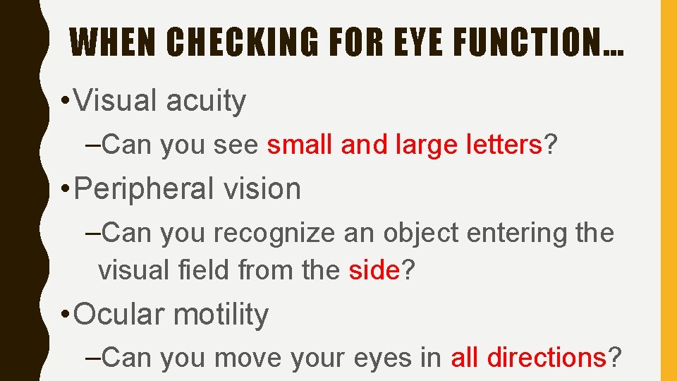 WHEN CHECKING FOR EYE FUNCTION… • Visual acuity –Can you see small and large