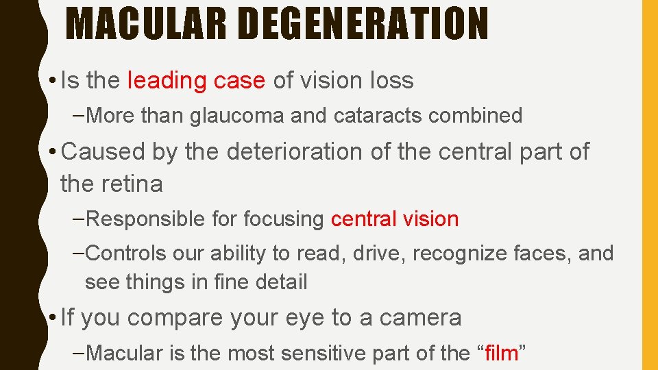MACULAR DEGENERATION • Is the leading case of vision loss –More than glaucoma and