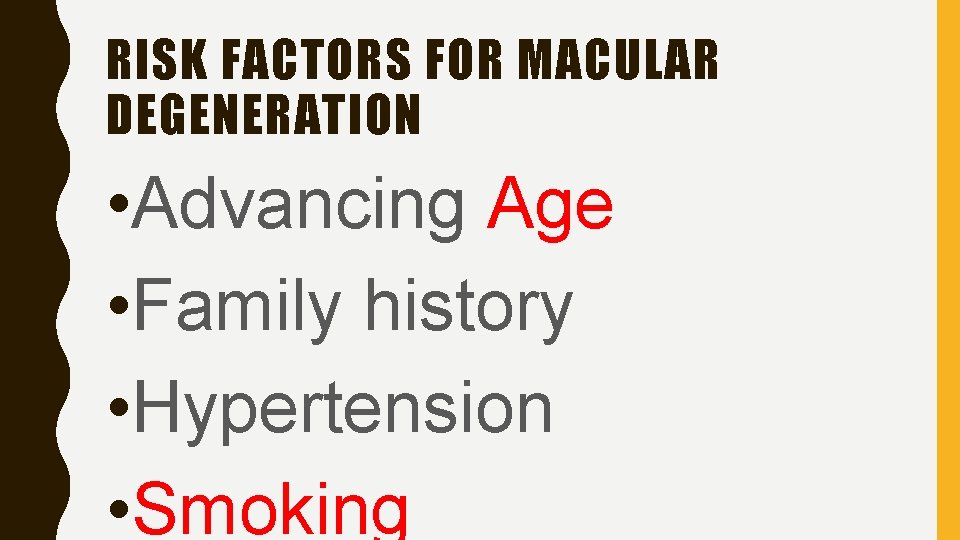 RISK FACTORS FOR MACULAR DEGENERATION • Advancing Age • Family history • Hypertension •