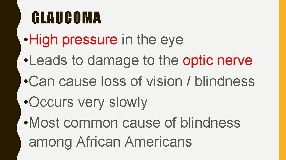 GLAUCOMA • High pressure in the eye • Leads to damage to the optic