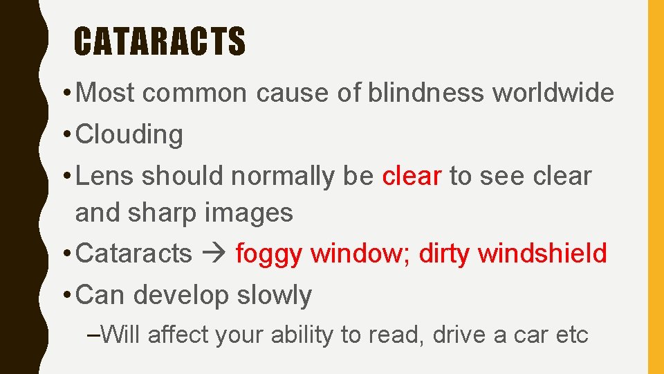 CATARACTS • Most common cause of blindness worldwide • Clouding • Lens should normally