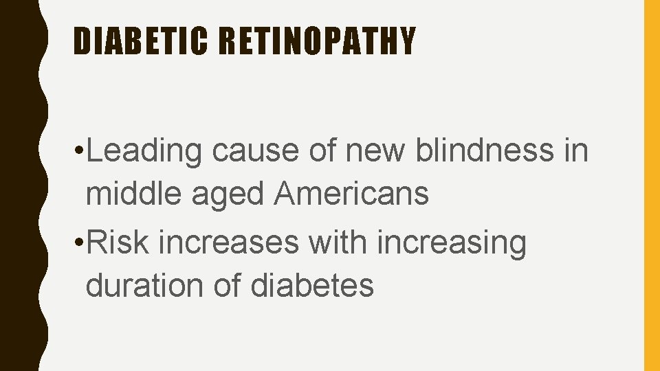 DIABETIC RETINOPATHY • Leading cause of new blindness in middle aged Americans • Risk
