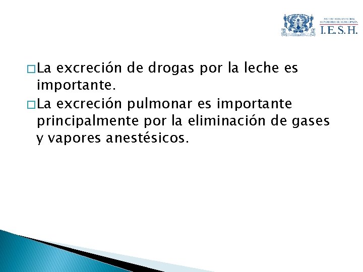 � La excreción de drogas por la leche es importante. � La excreción pulmonar