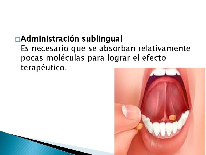 � Administración sublingual Es necesario que se absorban relativamente pocas moléculas para lograr el