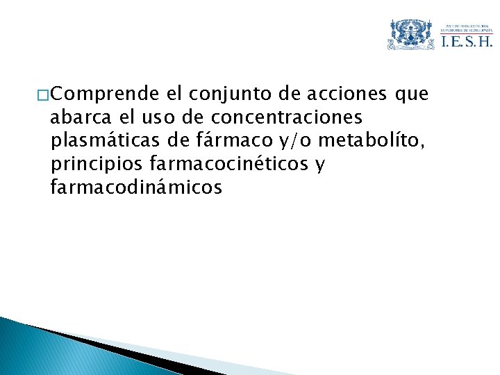 � Comprende el conjunto de acciones que abarca el uso de concentraciones plasmáticas de