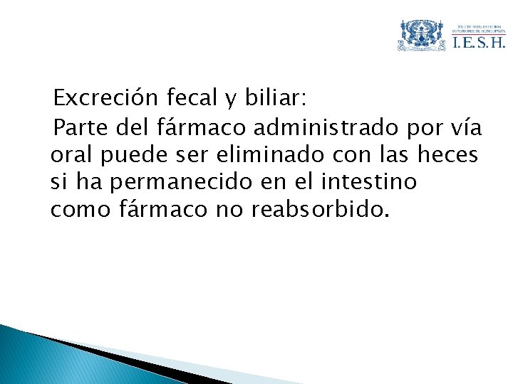 Excreción fecal y biliar: Parte del fármaco administrado por vía oral puede ser eliminado