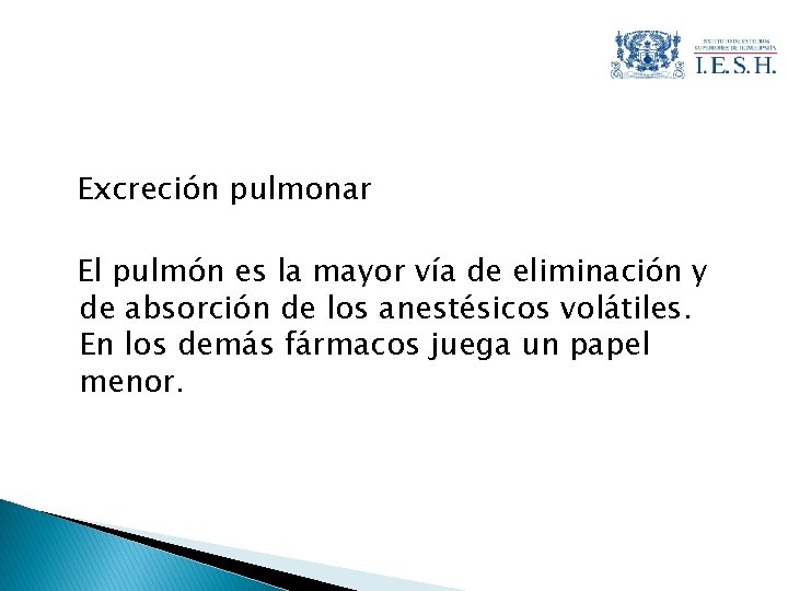 Excreción pulmonar El pulmón es la mayor vía de eliminación y de absorción de