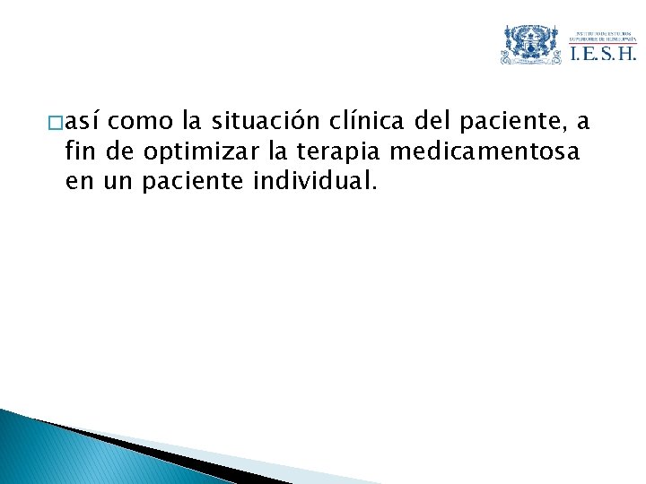 � así como la situación clínica del paciente, a fin de optimizar la terapia