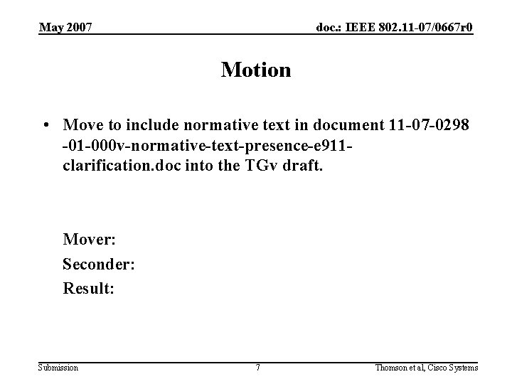 May 2007 doc. : IEEE 802. 11 -07/0667 r 0 Motion • Move to