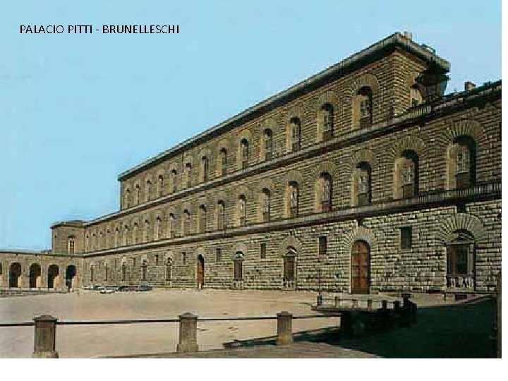 PALACIO PITTI - BRUNELLESCHI PALACIO PITTI - BRUNELLESCHI