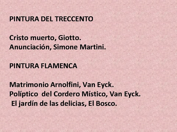 PINTURA DEL TRECCENTO Cristo muerto, Giotto. Anunciación, Simone Martini. PINTURA FLAMENCA Matrimonio Arnolfini, Van PINTURA DEL TRECCENTO Cristo muerto, Giotto. Anunciación, Simone Martini. PINTURA FLAMENCA Matrimonio Arnolfini, Van