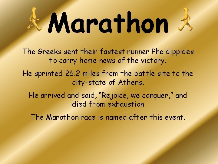 Marathon The Greeks sent their fastest runner Pheidippides to carry home news of the