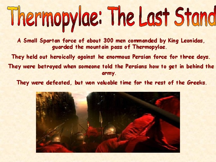 A Small Spartan force of about 300 men commanded by King Leonidas, guarded the