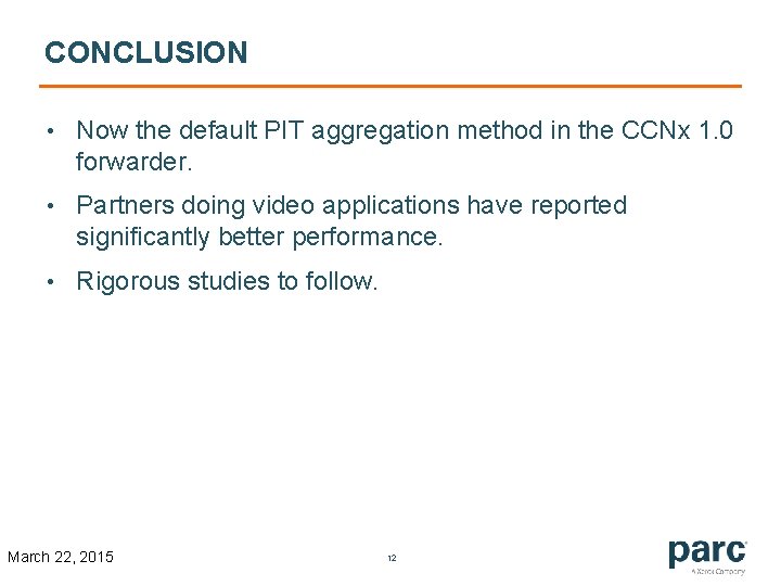 CONCLUSION • Now the default PIT aggregation method in the CCNx 1. 0 forwarder.