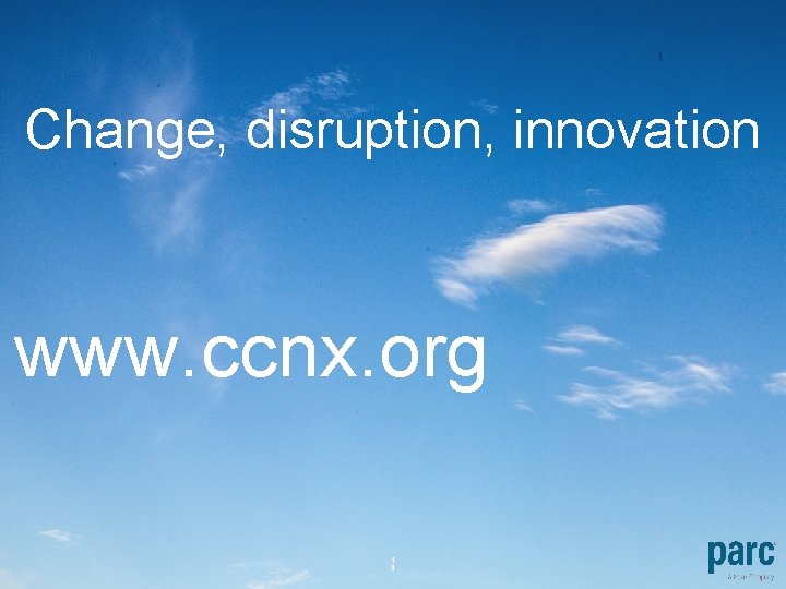 Change, disruption, innovation www. ccnx. org Confidential 1 3 