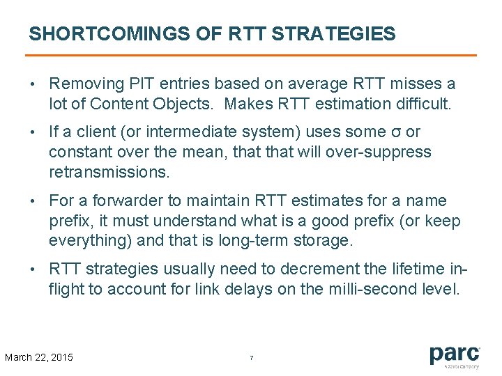 SHORTCOMINGS OF RTT STRATEGIES • Removing PIT entries based on average RTT misses a