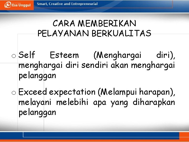 CARA MEMBERIKAN PELAYANAN BERKUALITAS o Self Esteem (Menghargai diri), menghargai diri sendiri akan menghargai CARA MEMBERIKAN PELAYANAN BERKUALITAS o Self Esteem (Menghargai diri), menghargai diri sendiri akan menghargai