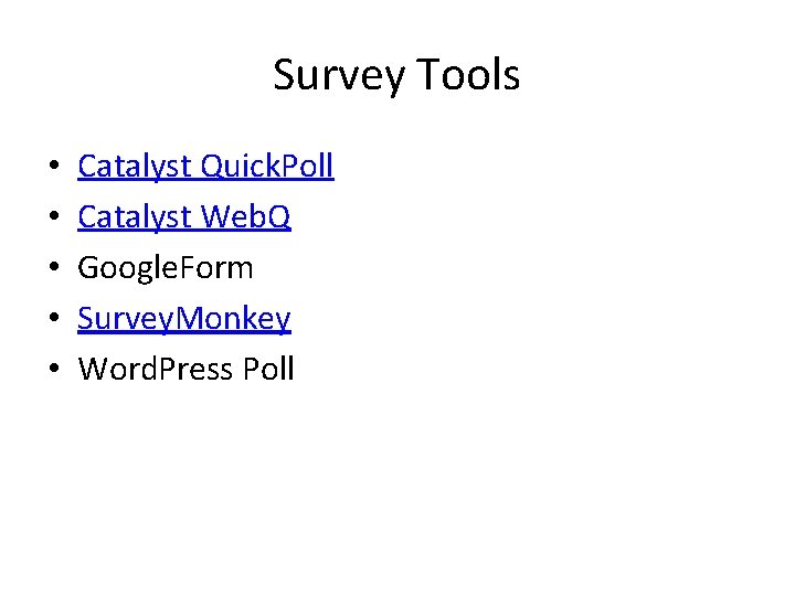 Survey Tools • • • Catalyst Quick. Poll Catalyst Web. Q Google. Form Survey.