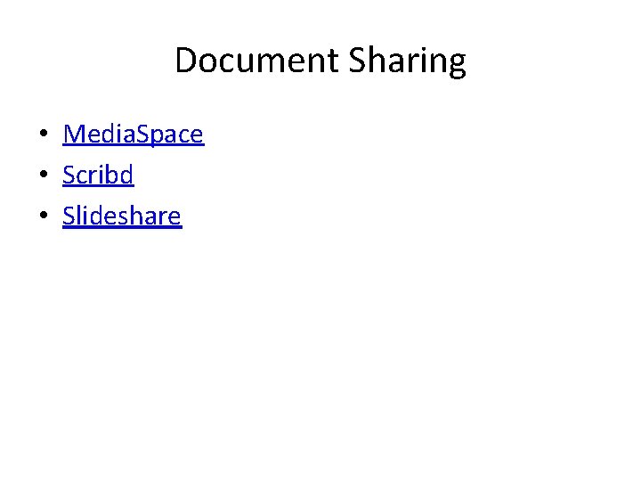 Document Sharing • Media. Space • Scribd • Slideshare 