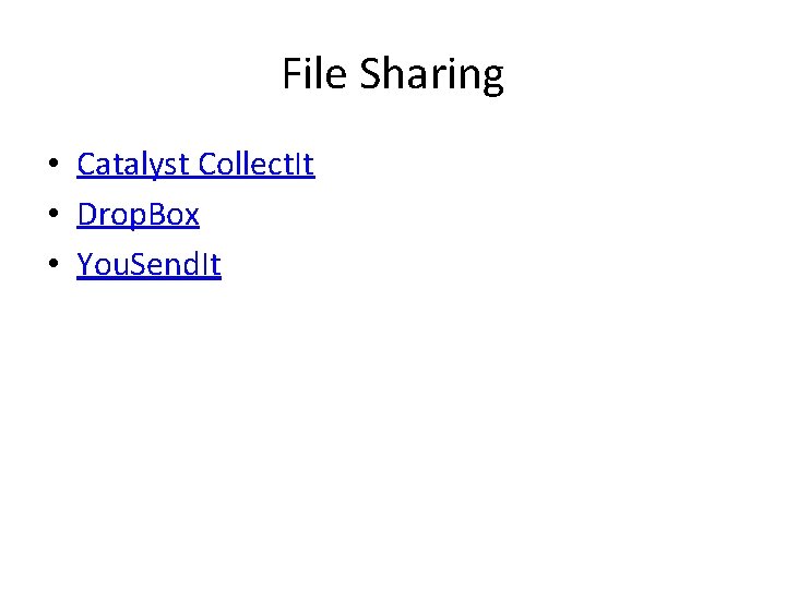 File Sharing • Catalyst Collect. It • Drop. Box • You. Send. It 