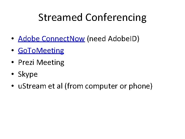 Streamed Conferencing • • • Adobe Connect. Now (need Adobe. ID) Go. To. Meeting