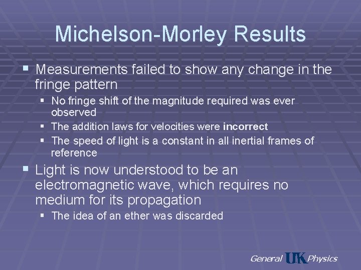 Michelson-Morley Results § Measurements failed to show any change in the fringe pattern §