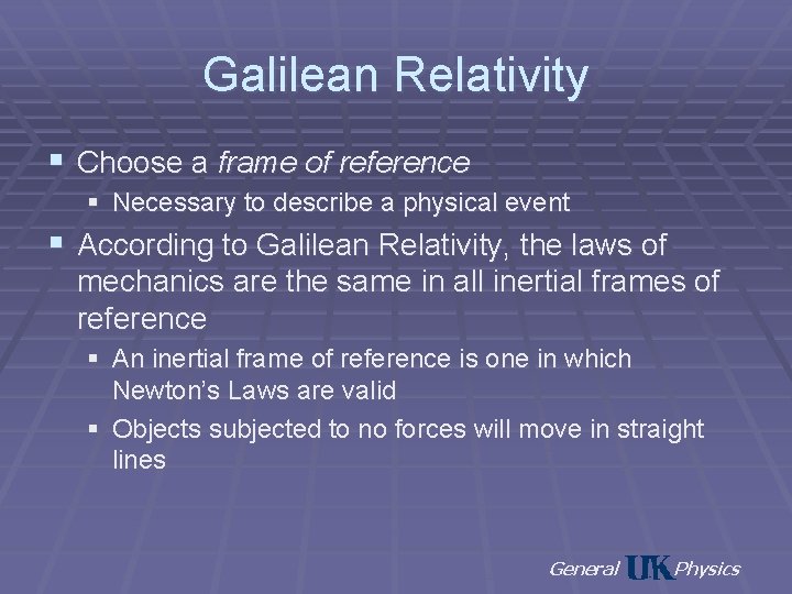 Galilean Relativity § Choose a frame of reference § Necessary to describe a physical